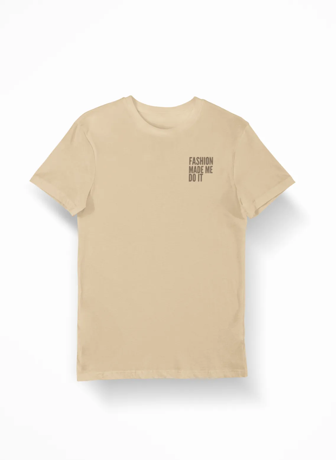 Fashion Made Me Do It Unisex Tee TAN/BROWN
